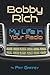 Bobby Rich: My Life in Your...