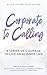 Corporate to Calling: Stories of Courage to Live an Aligned Life
