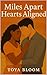 Miles Apart Hearts Aligned by Toya Bloom