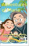 Adventures of Maria: Three Adventures (Alaska, Colorado and the Moon)