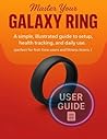 Master Your Galaxy Ring: A simple, illustrated guide to setup, health tracking, and daily use. (perfect for first-time users and fitness lovers.)