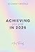 Achieving Your Goals in 202...