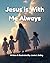 Jesus Is With Me Always