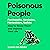 Poisonous People: Psychopathy, Narcissism, Manipulation, Sadism: How to Resist Them and Improve Your Life