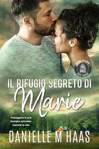 IL RIFUGIO SEGRETO DI Marie (Safe Haven Rifugio Per Donne Vol. 2) (Italian Edition)