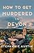 How to Get Murdered in Devon: The page-turning cosy crime series (Devon Mysteries)