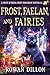 Frost, Faelan, and Fairies by Rowan Dillon