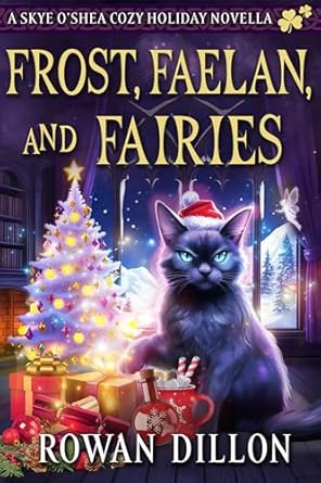 Frost, Faelan, and Fairies: A Skye O'Shea Holiday Paranormal Cozy Mystery (The Skye O'Shea Paranormal Cozy Mystery Series)