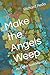 Make the Angels Weep: An Ev...