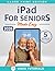 iPad For Seniors Made Easy by James Whittaker