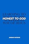 Honest to God: Learning to Walk in the Surprising Way of Jesus