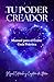 Tu poder creador. Manual pa...
