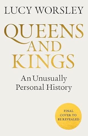 Queens and Kings: An Unusually Personal History