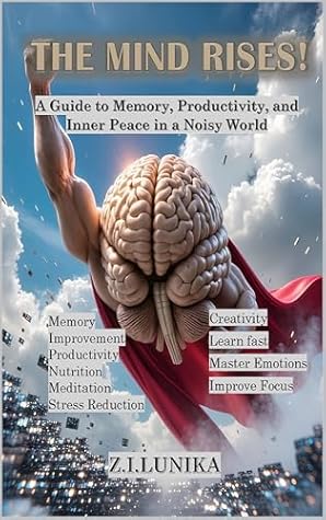 The Mind Rises!: A Guide to Memory, Productivity, and Inner Peace in a Noisy World