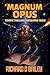 Magnum Opus  by Richard D Bailey