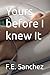 Yours before I knew It