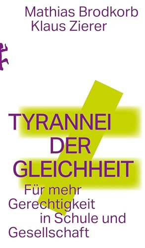Tyrannei der Gleichheit: Für mehr Gerechtigkeit in Schule und Gesellschaft (German Edition)