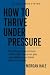 How to Thrive Under Pressur...