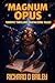 Magnum Opus by Richard D Bailey