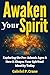 Awaken Your Spirit: Explori...