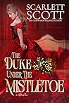 Book cover for The Duke Under the Mistletoe: A steamy Christmas novella