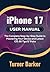 iPhone 17 User Manual by Turner Barker