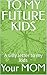 TO MY FUTURE KIDS: A silly ...