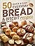 50 Quick and Easy Everyday Bread & Biscuit Recipes by Mira Green