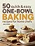 50 Quick and Easy One-Bowl Baking Recipes for Home Chefs by Mira Green