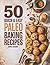 50 Quick and Easy Paleo Baking Recipes by Mira Green