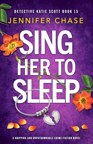 Sing Her to Sleep: A gripping and unputdownable crime fiction novel (Detective Katie Scott Book 15)