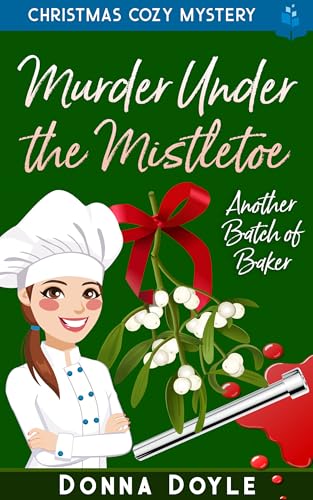 Murder Under the Mistletoe: Christmas Cozy Mystery (Another Batch of Baker Cozy Mysteries Book 13)