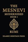 The Masnavi: Book I: A Modern English Version (Annotated) (Islamic Heritage Press)