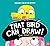 That Bird Can Draw!