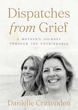 Dispatches from Grief by Danielle Crittenden