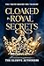CLOAKED IN ROYAL SECRETS: T...