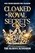 CLOAKED IN ROYAL SECRETS by The Elusive Authoress CLOAKED IN ROYAL SECRETS by The Elusive Authoress