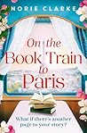 On the Book Train to Paris: The most charming and uplifting novel for 2026 and the perfect gift for book lovers! On the Book Train to Paris: The most charming and uplifting novel for 2026 and the perfect gift for book lovers!