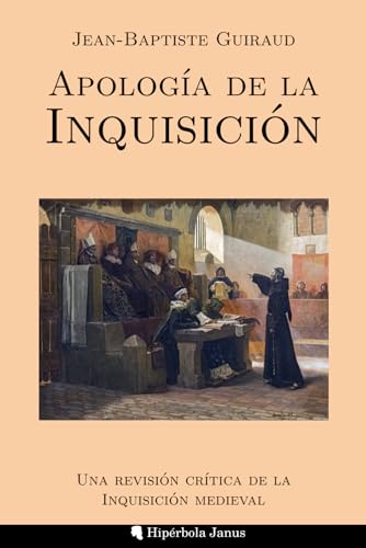 Apología de la Inquisición: Una revisión crítica de la Inquisición medieval (Spanish Edition)