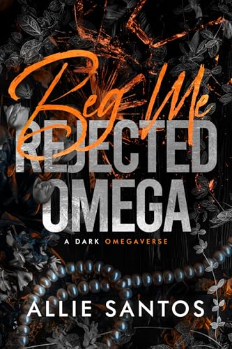 Beg Me: A Dark Why-Choose Omegaverse (Kindle Edition)