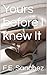 Yours before I knew It by F.E. Sanchez