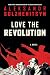 Love the Revolution: An Unfinished Novel