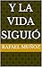 Y la vida siguió by Rafael Muñoz