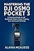 Mastering the DJI Osmo Pocket 3 by Alaina mcAliece