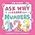Ask Why and Learn About: Numbers - Learn Basic Concepts through the Alphabet (A Fun Read for Curious Kids Ages 3-6)