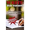 Write This Instant: How to Conquer Writer's Block