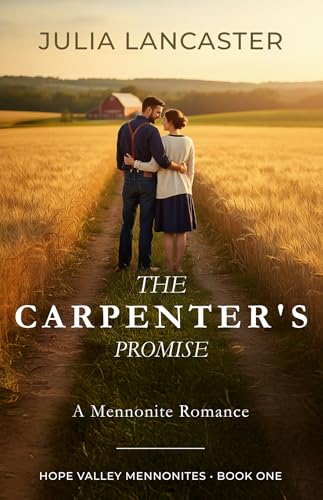 The Carpenter's Promise: A Mennonite Romance of Second Chances and Healing (Hope Valley Mennonites Book 1)