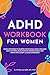 ADHD Workbook for Women: Si...