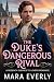 THE DUKE’S DANGEROUS RIVAL:...