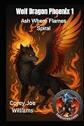 Wolf Dragon Phoenix 1: Ash Where Flames Spiral